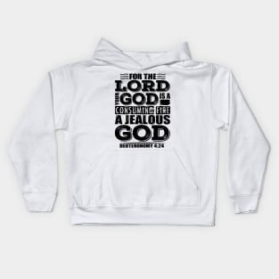 For the LORD your God is a jealous God. Deuteronomy 4:24 Kids Hoodie